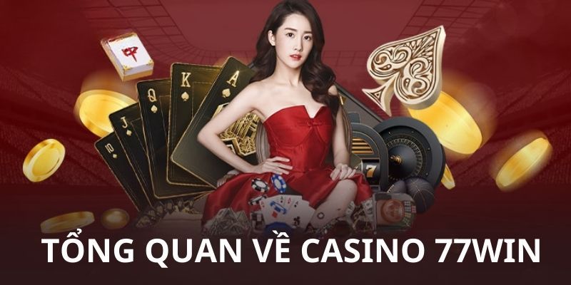 Sơ lược về Casino 77Win