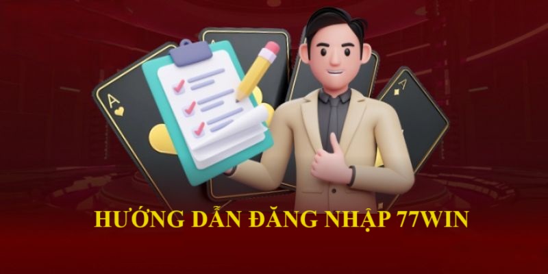 Hướng dẫn 77WIN về đăng nhập nhanh chóng 