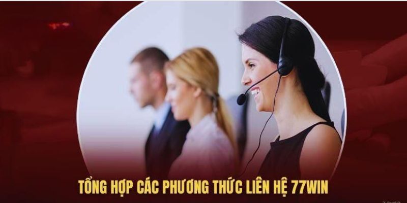 Các hình thức liên hệ 77Win nhanh gọn nhất