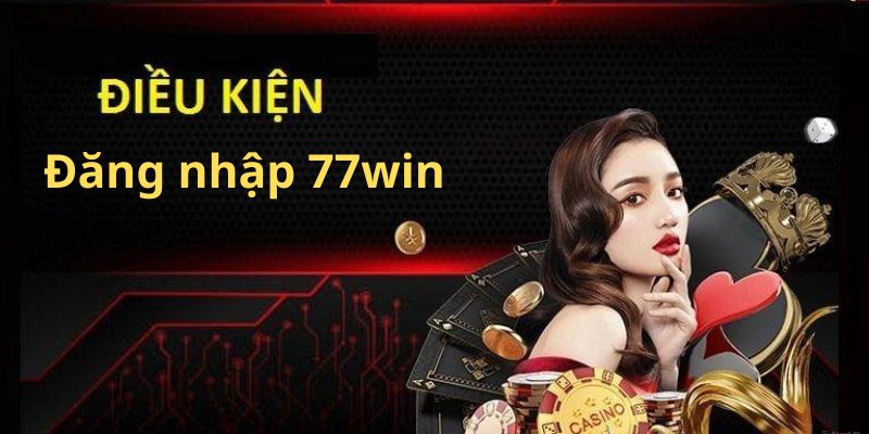 Quy định cần thiết khi bạn đăng nhập 77Win